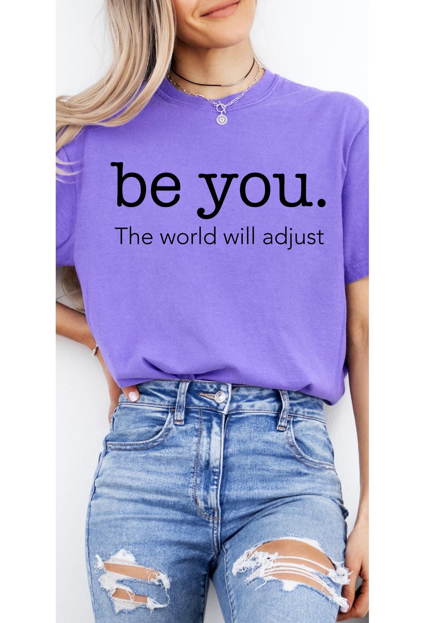 Love Yourself Shirt, Be You The World Will Adjust Shirt, Feminist shirt, Inspirational Shirt, Gift for her, Gift for best friends, Be You ts