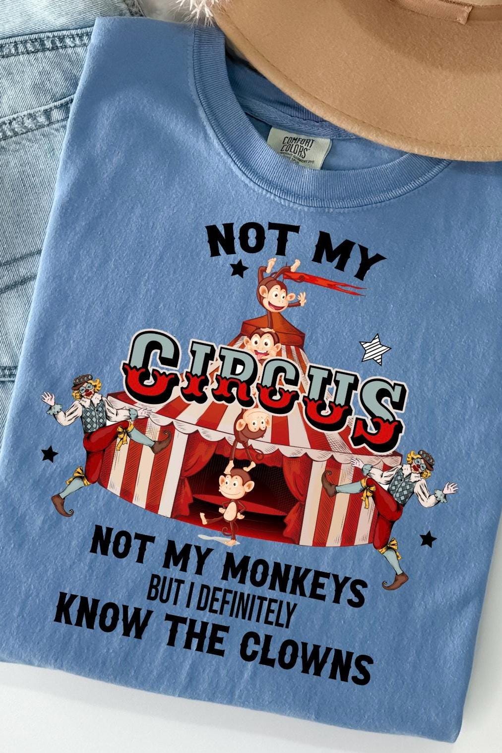 Funny Sarcastic T Shirt, Not My Circus Not My Monkeys But I Definitely Know The Clowns T-Shirt, Hilarious Saying Tee, Sassy Apparel, Gift