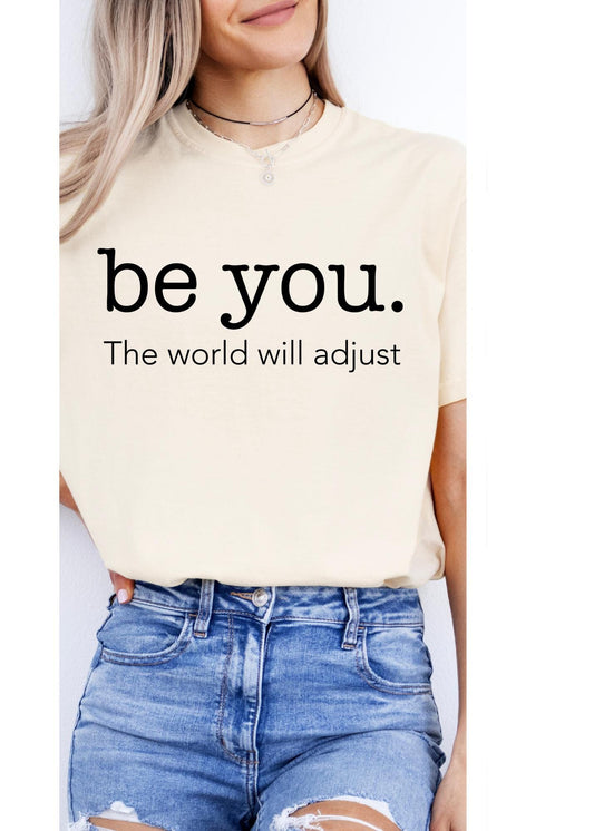 Love Yourself Shirt, Be You The World Will Adjust Shirt, Feminist shirt, Inspirational Shirt, Gift for her, Gift for best friends, Be You ts