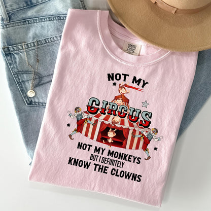 Funny Sarcastic T Shirt, Not My Circus Not My Monkeys But I Definitely Know The Clowns T-Shirt, Hilarious Saying Tee, Sassy Apparel, Gift