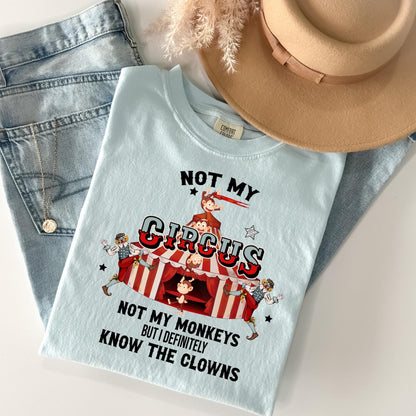 Funny Sarcastic T Shirt, Not My Circus Not My Monkeys But I Definitely Know The Clowns T-Shirt, Hilarious Saying Tee, Sassy Apparel, Gift