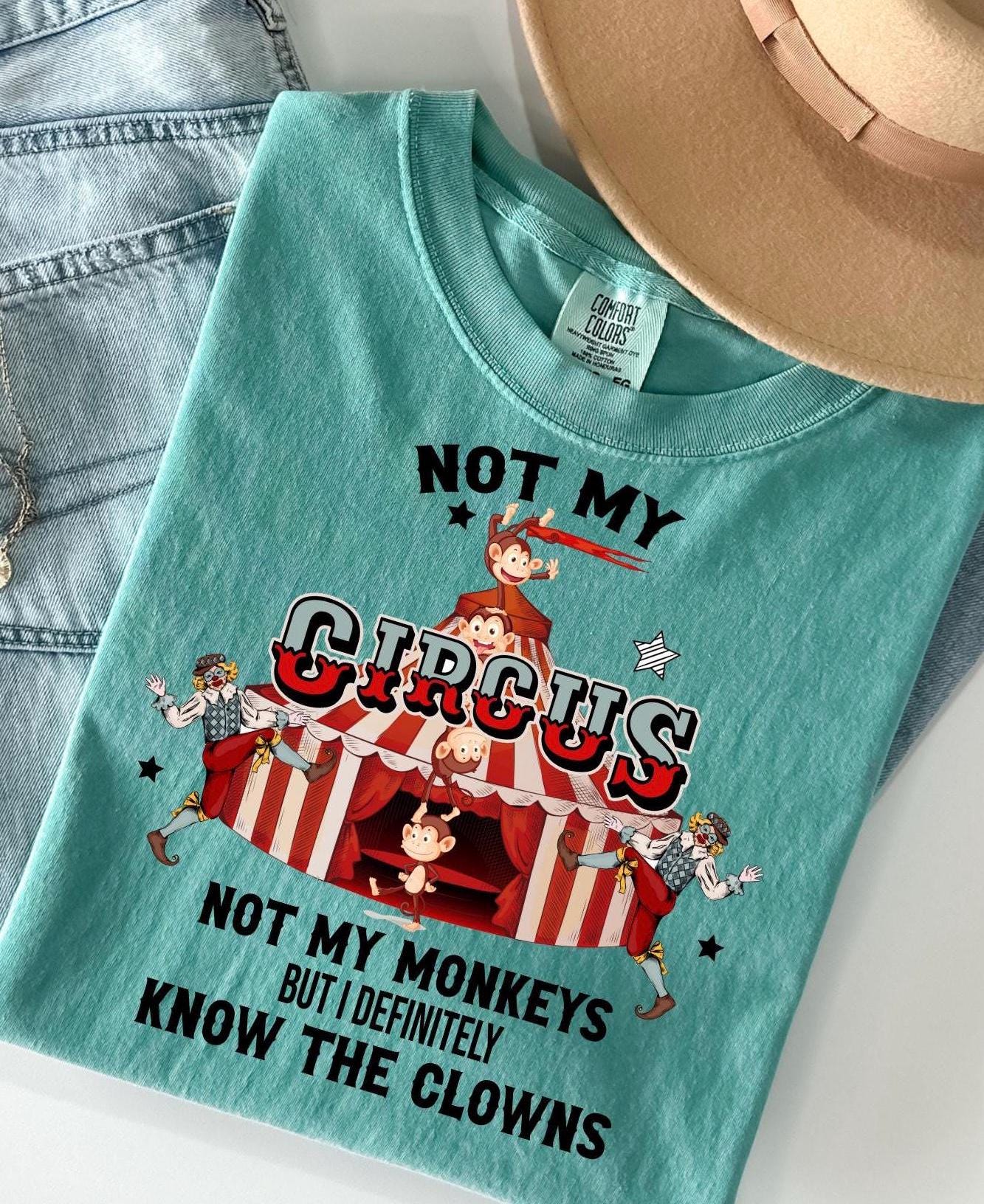 Funny Sarcastic T Shirt, Not My Circus Not My Monkeys But I Definitely Know The Clowns T-Shirt, Hilarious Saying Tee, Sassy Apparel, Gift