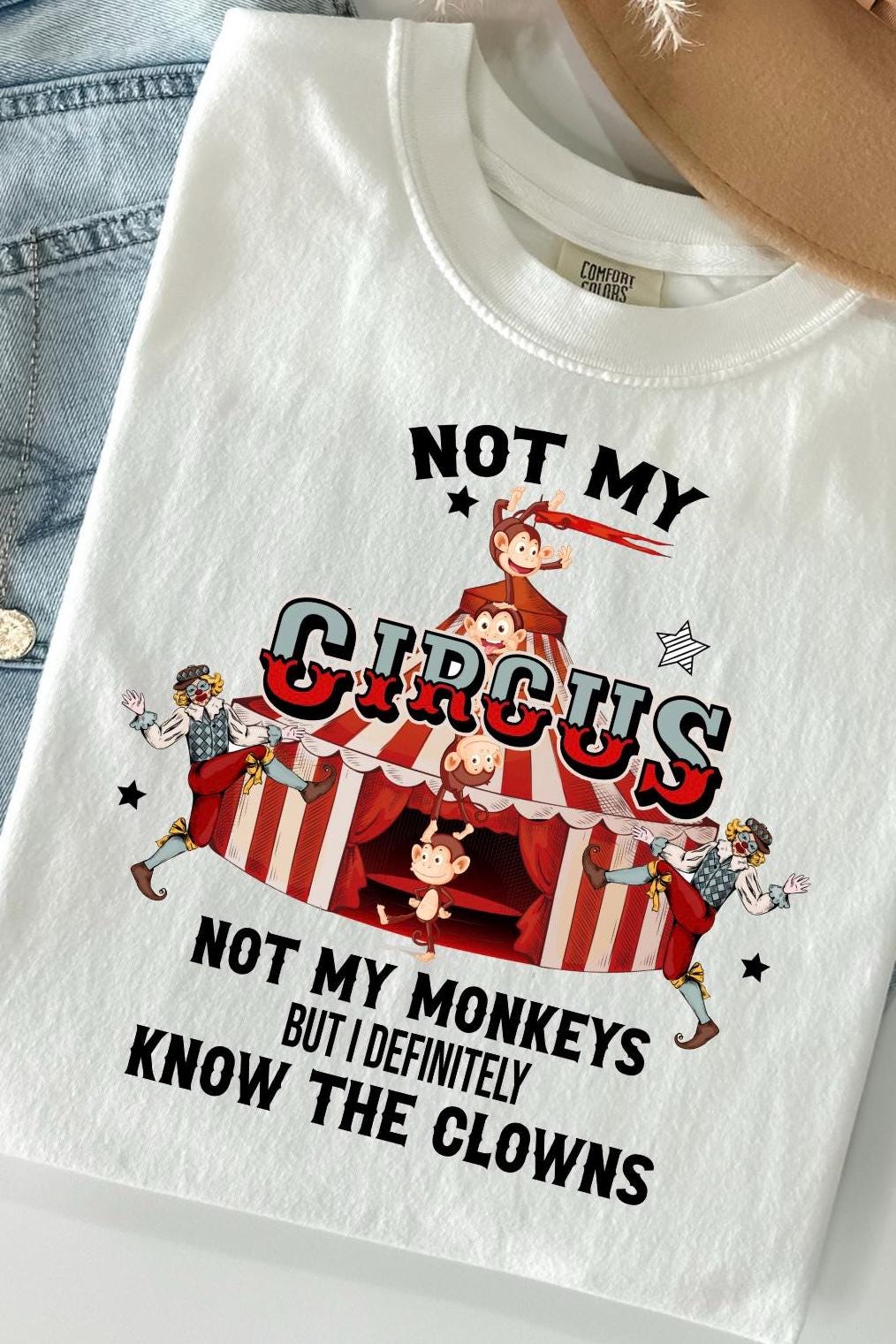 Funny Sarcastic T Shirt, Not My Circus Not My Monkeys But I Definitely Know The Clowns T-Shirt, Hilarious Saying Tee, Sassy Apparel, Gift